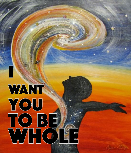 I want you to be whole.png