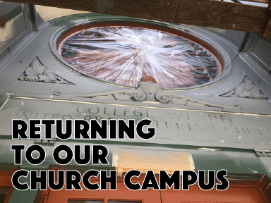 Picture of the facade of CAPC Oakland, wrapped for painting, over which is written the text "Returning to Our Church Campus"